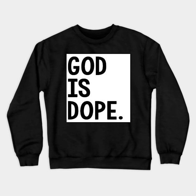 God Is Dope Crewneck Sweatshirt by Trendo